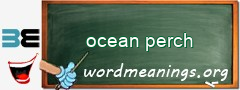 WordMeaning blackboard for ocean perch